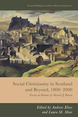 Cover for Social Christianity in Scotland and Beyond, 1800-2000: Essays in Honour of Stewart J. Brown - Scottish Religious Cultures: Historical Perspectives (Paperback Book) (2026)