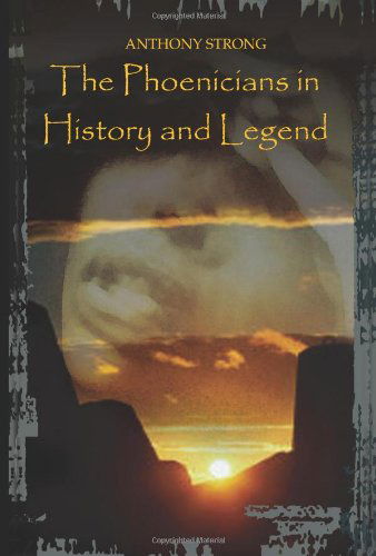 The Phoenicians in History and Legend - Anthony Strong - Livros - AuthorHouse - 9781403366900 - 11 de novembro de 2002