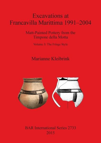 Cover for Marianne Kleibrink · Excavations at Francavilla Marittima 1991-2004: Matt-Painted Pottery from the Timpone della Motta Volume 3: The Fringe Style - British Archaeological Reports International Series (Paperback Book) (2015)