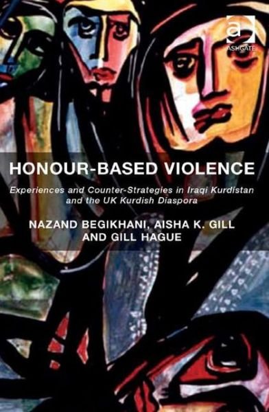 Cover for Nazand Begikhani · Honour-Based Violence: Experiences and Counter-Strategies in Iraqi Kurdistan and the UK Kurdish Diaspora (Innbunden bok) [New edition] (2015)