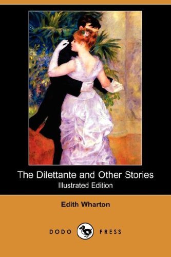 The Dilettante and Other Stories (Illustrated Edition) (Dodo Press) - Edith Wharton - Livres - Dodo Press - 9781409900900 - 11 avril 2008