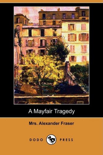 Cover for Mrs Alexander Fraser · A Mayfair Tragedy (Dodo Press) (Paperback Bog) (2009)