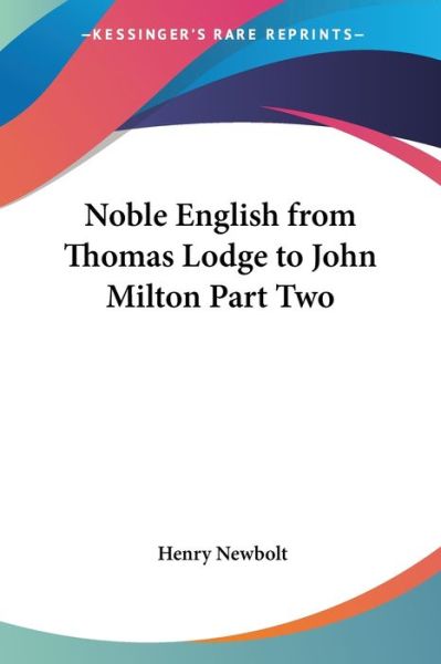 Cover for Henry Newbolt · Noble English from Thomas Lodge to John Milton Part Two (Paperback Book) (2004)