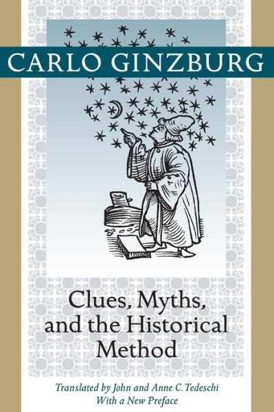 Cover for Ginzburg, Carlo (Franklin D. Murphy Professor of Italian Renaissance Studies, UCLA) · Clues, Myths, and the Historical Method (Taschenbuch) (2013)