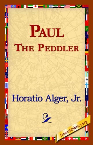 Paul the Peddler - Horatio Jr. Alger - Kirjat - 1st World Library - Literary Society - 9781421821900 - tiistai 1. elokuuta 2006