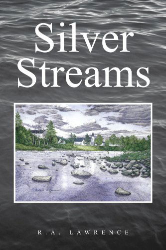 Silver Streams - R A. Lawrence - Books - Xlibris, Corp. - 9781425766900 - February 23, 2010