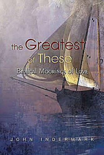 The Greatest of These: Biblical Moorings of Love - John Indermark - Books - Abingdon Press - 9781426730900 - September 1, 2011