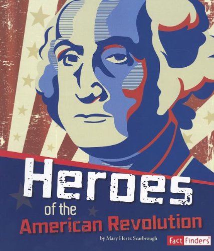 Cover for Mary Hertz Scarbrough · Heroes of the American Revolution (The Story of the American Revolution) (Hardcover Book) (2012)