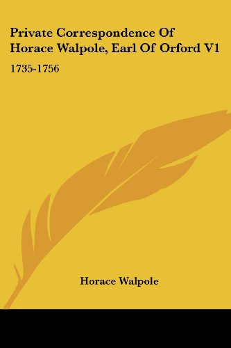 Cover for Horace Walpole · Private Correspondence of Horace Walpole, Earl of Orford V1: 1735-1756 (Paperback Book) (2007)