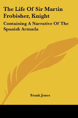 Cover for Frank Jones · The Life of Sir Martin Frobisher, Knight: Containing a Narrative of the Spanish Armada (Paperback Book) (2007)