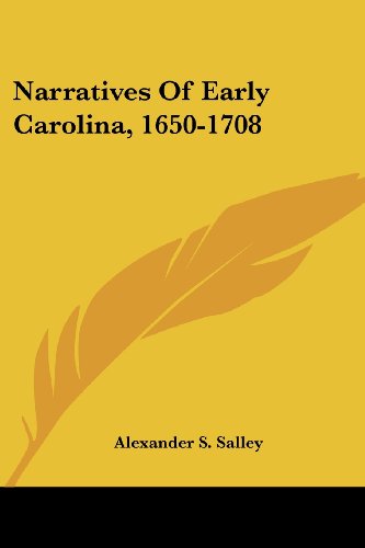 Narratives of Early Carolina, 1650-1708 - Alexander S. Salley - Books - Kessinger Publishing, LLC - 9781432654900 - June 1, 2007