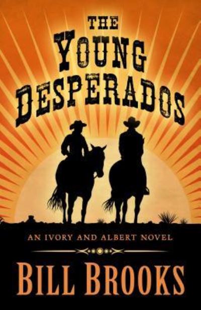 Cover for Bill Brooks · The Young Desperados : An Ivory and Albert Novel (Hardcover Book) (2018)