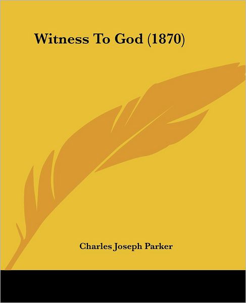 Cover for Charles Joseph Parker · Witness to God (1870) (Paperback Book) (2008)