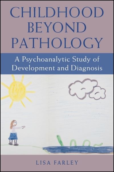 Cover for Lisa Farley · Childhood beyond Pathology: A Psychoanalytic Study of Development and Diagnosis - SUNY series, Transforming Subjects: Psychoanalysis, Culture, and Studies in Education (Paperback Book) (2019)