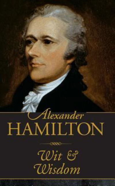 Alexander Hamilton Wit & Wisdom - Inc Peter Pauper Press - Bøger - Peter Pauper Press - 9781441324900 - 1. juni 2017