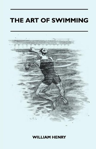 Cover for William Henry · The Art of Swimming - Containing Some Tips On: the Breast-stroke, the Leg Stroke, the Arm Movements, the Side Stroke and Swimming on Your Back (Taschenbuch) (2010)