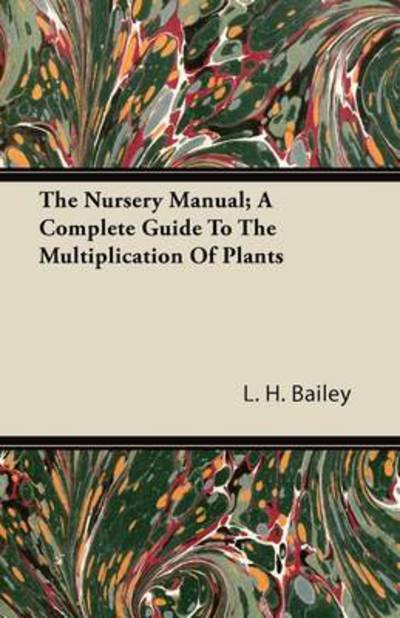 Cover for L H Bailey · The Nursery Manual; a Complete Guide to the Multiplication of Plants (Paperback Book) (2011)