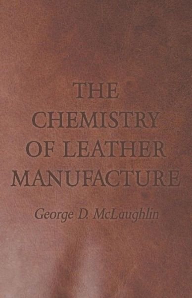 Cover for George D Mclaughlin · The Chemistry of Leather Manufacture (Taschenbuch) (2011)