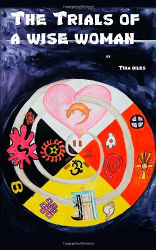 Cover for Tina Biles · The Trials of a Wise Woman: 2012 -the Hopi Prophecy Fulfilled (Paperback Book) (2010)