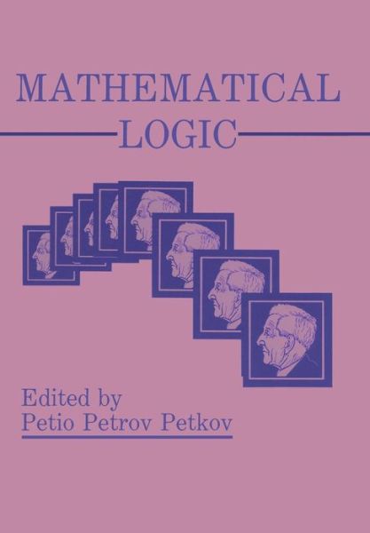 Cover for Petio P Petkov · Mathematical Logic (Paperback Book) [Softcover reprint of the original 1st ed. 1990 edition] (2011)