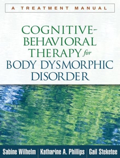 Cover for Sabine Wilhelm · Cognitive-Behavioral Therapy for Body Dysmorphic Disorder: A Treatment Manual (Taschenbuch) (2013)