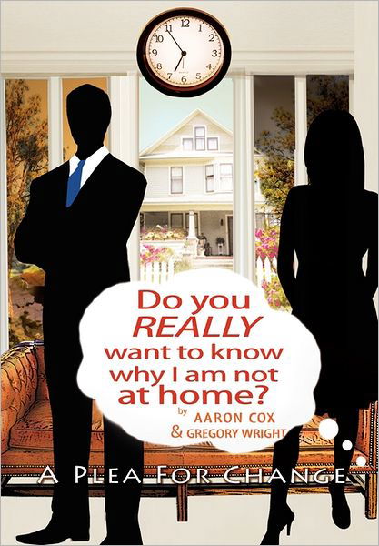 Do You Really Want to Know Why I Am Not at Home?: a Plea for Change - Gregory L Wright - Bøker - Xlibris Corporation - 9781462891900 - 12. august 2011