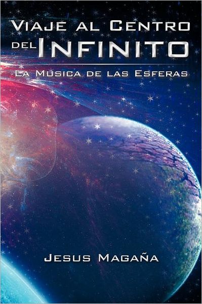 Cover for Jesus Magaña · Viaje Al Centro Del Infinito: La Musica De Las Esferas (Paperback Book) [Spanish edition] (2012)