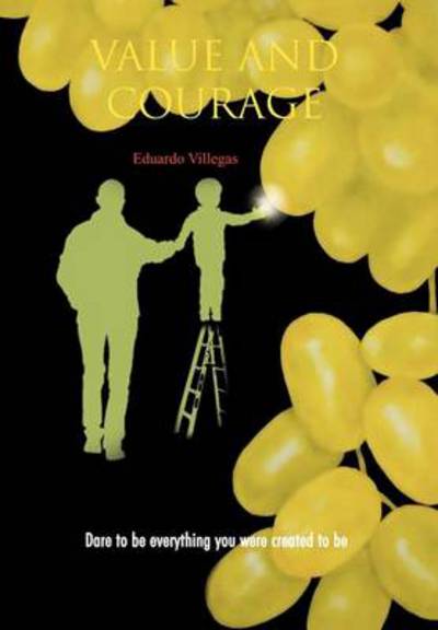 Cover for Eduardo Villegas · Value and Courage: Dare to Be Everything You Were Created to Be (Hardcover Book) (2013)
