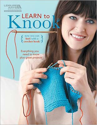 Cover for Leisure Arts · Learn to Knook: Everything You Need to Know Plus Great Projects - Now You Can Knit with a Crochet Hook! (Paperback Book) (2011)