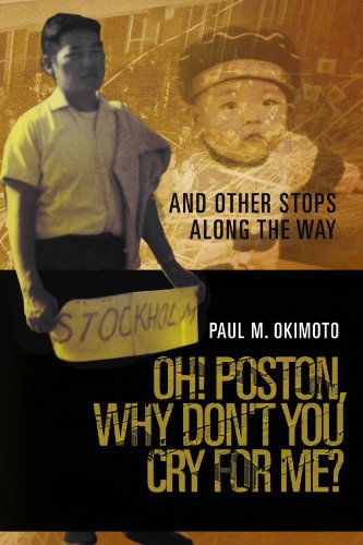 Cover for Paul M Okimoto · Oh! Poston, Why Don't You Cry for Me?: and Other Stops Along the Way (Pocketbok) [Multilingual edition] (2011)