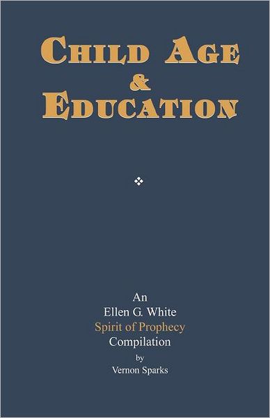 Cover for Ellen G. White · Child Age and Education: a Spirit of Prophecy Compilation (Paperback Book) (2011)