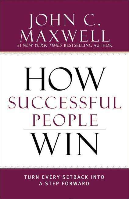 How Successful People Win: Turn Every Setback into a Step Forward - John C. Maxwell - Books - John Murray Press - 9781473624900 - July 16, 2015