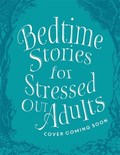 Bedtime Stories for Stressed Out Adults - V/A - Books - Hodder & Stoughton - 9781473695900 - October 18, 2018