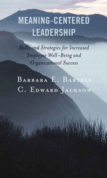 Cover for Barbara E. Bartels · Meaning-Centered Leadership: Skills and Strategies for Increased Employee Well-Being and Organizational Success (Hardcover Book) (2021)