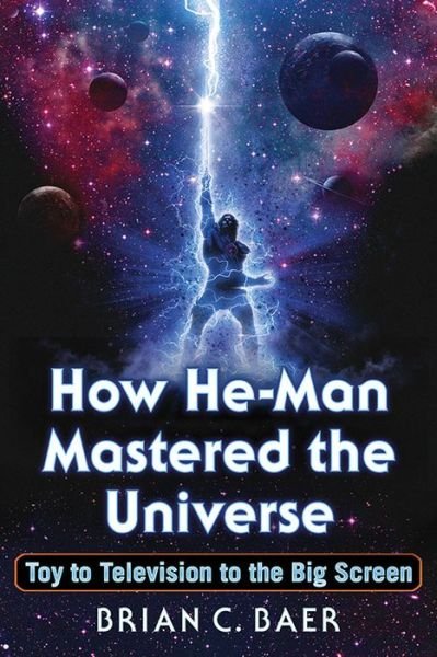 Cover for Brian C. Baer · How He-Man Mastered the Universe: Toy to Television to the Big Screen (Paperback Bog) (2017)
