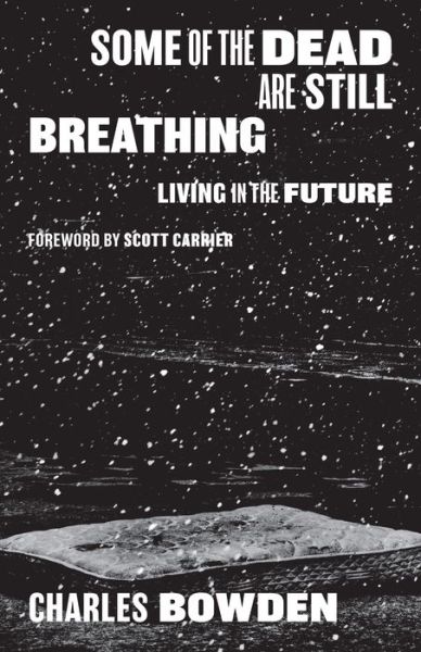 Cover for Charles Bowden · Some of the Dead Are Still Breathing: Living in the Future (Paperback Book) (2018)