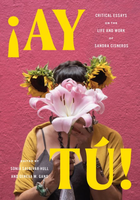 Ay Tu!: Critical Essays on the Life and Work of Sandra Cisneros (Paperback Book) (2024)