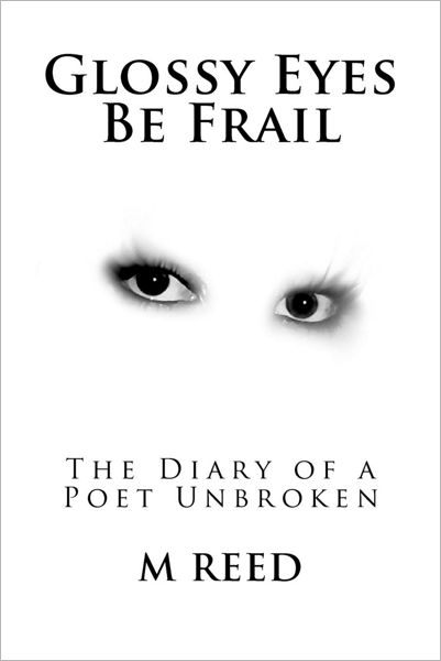 Cover for M Reed · Glossy Eyes Be Frail: the Diary of a Poet Unbroken (Paperback Book) (2012)