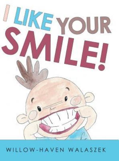 Cover for Willow-Haven Walaszek · I Like Your Smile! (Hardcover Book) (2018)