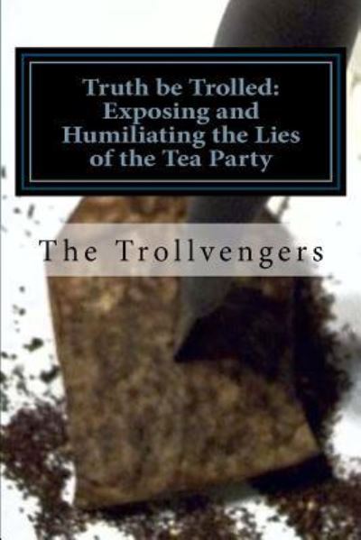 Cover for Liberal Trolling · Truth Be Trolled: Exposing and Humiliating the Lies of the Tea Party (Paperback Book) (2012)