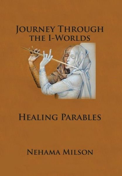 Cover for Nehama Milson · Journey Through the I-worlds: Healing Parables (Innbunden bok) (2013)