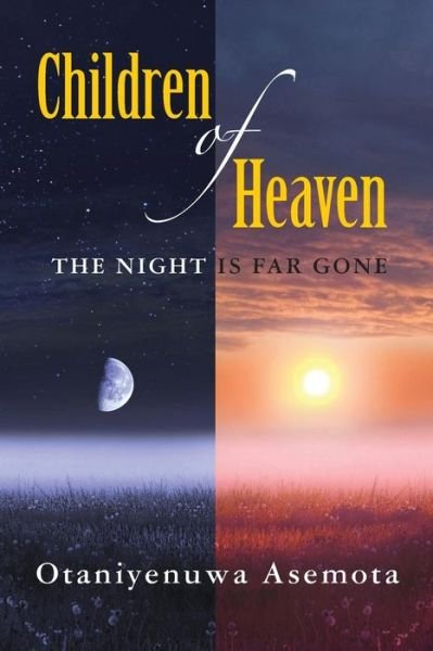 Children of Heaven: the Night is Far Gone - Otaniyenuwa Asemota - Books - Createspace - 9781484019900 - July 29, 2013
