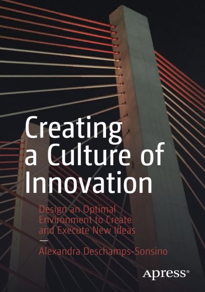 Cover for Alexandra Deschamps-Sonsino · Creating a Culture of Innovation: Design an Optimal Environment to Create and Execute New Ideas (Paperback Book) [1st edition] (2020)