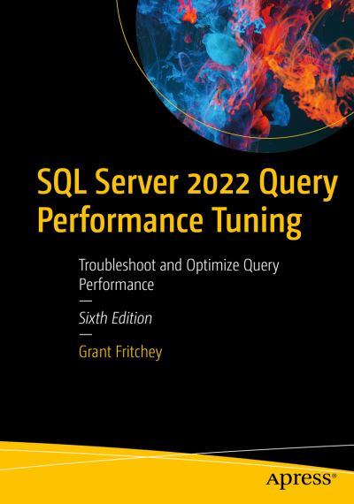 Cover for Grant Fritchey · SQL Server 2022 Query Performance Tuning: Troubleshoot and Optimize Query Performance (Paperback Book) [Sixth edition] (2022)