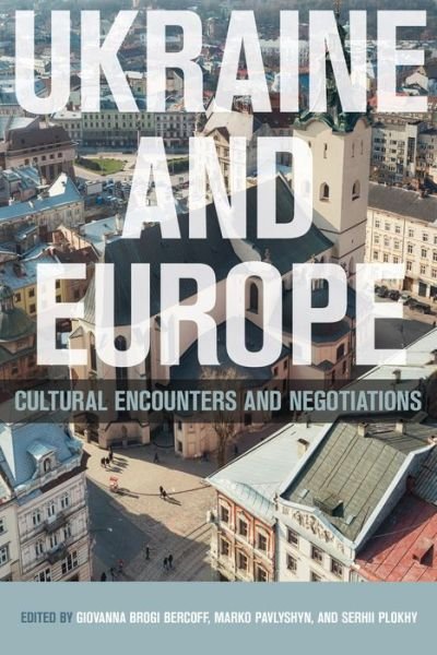 Cover for Serhii Plokhy · Ukraine and Europe: Cultural Encounters and Negotiations (Hardcover Book) (2017)