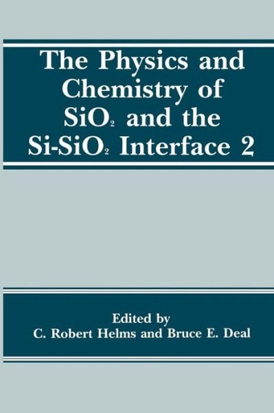 Cover for B E Deal · The Physics and Chemistry of SiO2 and the Si-SiO2 Interface 2 (Paperback Bog) [Softcover reprint of the original 1st ed. 1993 edition] (2013)