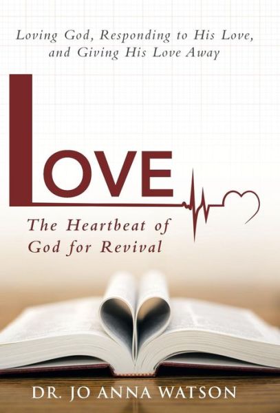Cover for Dr. Jo Anna Watson · Love the Heartbeat of God for Revival: Loving God, Responding to His Love, and Giving His Love Away (Hardcover Book) (2014)