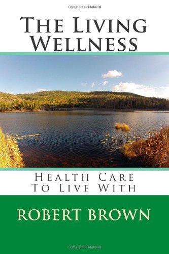 Cover for Robert Brown · The Living Wellness: Health Care to Live with (Paperback Book) (2013)