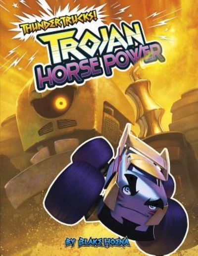 Cover for Blake Hoena · Trojan Horse Power : A Monster Truck Myth (Hardcover Book) (2018)