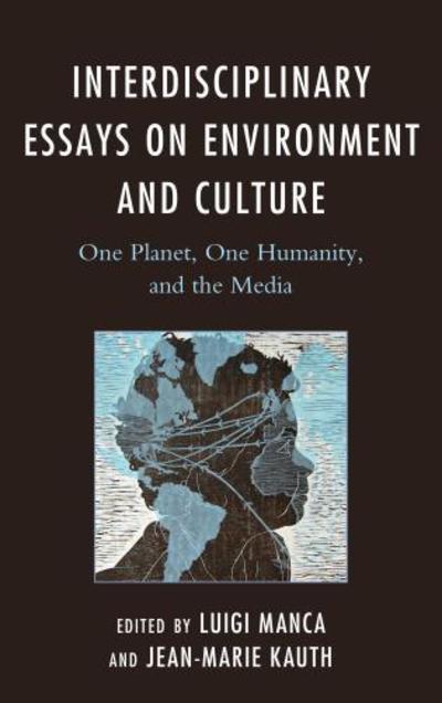Cover for Interdisciplinary Essays on Environment and Culture: One Planet, One Humanity, and the Media - Ecocritical Theory and Practice (Hardcover Book) (2015)